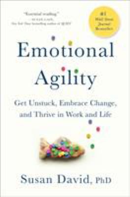 Emotional agility : get unstuck, embrace change, and thrive in work and life