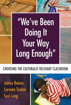 We've been doing it your way long enough : choosing the culturally relevant classroom