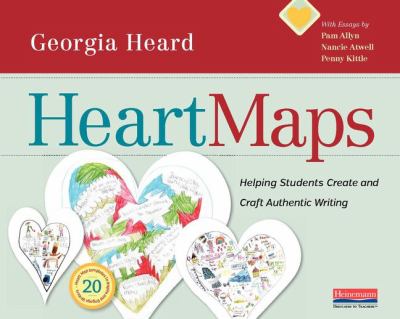 Heart maps : helping students create and craft authentic writing