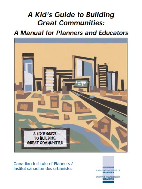 Kid's guide to building great communities : a manual for planners and educators