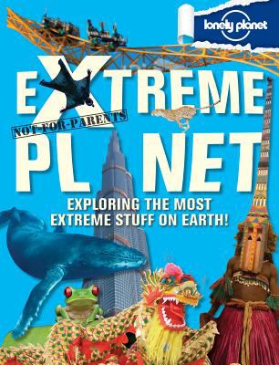 Extreme planet : exploring the most extreme stuff on earth!