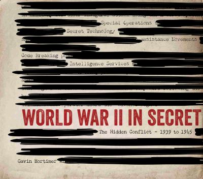 World War II in secret : the hidden conflict 1939 to 1945