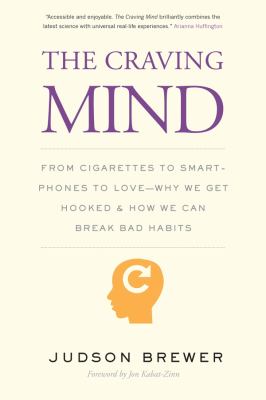 The craving mind : from cigarettes to smartphones to love - why we get hooked and how we can break bad habits