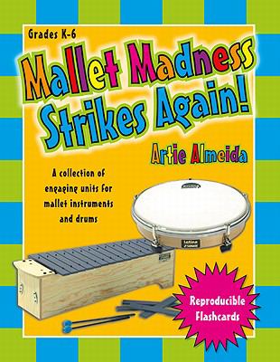 Mallet madness strikes again! : a collection of engaging units for using mallet instruments and drums in the music classroom