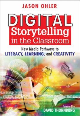 Digital storytelling in the classroom : new media pathways to literacy, learning, and creativity