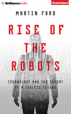 Rise of the robots : technology and the threat of a jobless future