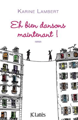 Eh bien dansons maintenant! : roman