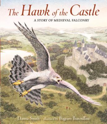 The hawk of the castle : a story of medieval falconry