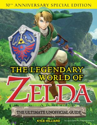 The legendary world of Zelda : the ultimate unofficial guide