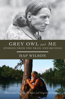 Grey Owl and me : stories from the trail and beyond