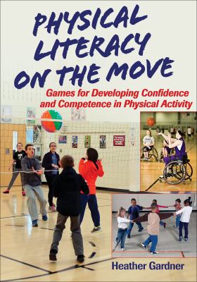 Physical literacy on the move : games for developing confidence and competence