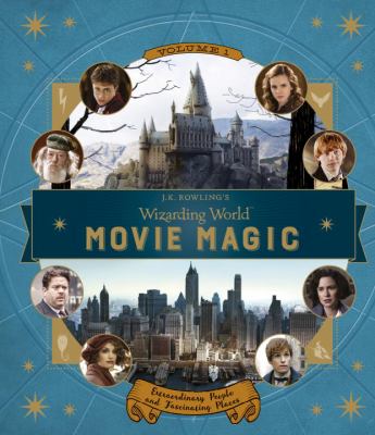 J.K. Rowling's wizarding world movie magic. Volume 1, Extraordinary people and fascinating places /