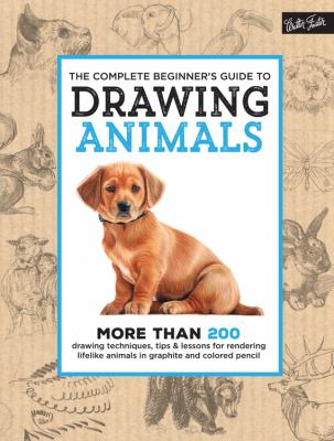 The complete beginner's guide to drawing animals : more than 200 drawing techniques, tips & lessons for rendering lifelike animals in graphite and colored pencil.