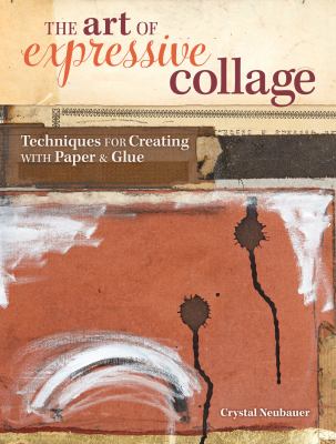 The art of expressive collage : techniques for creating with paper & glue