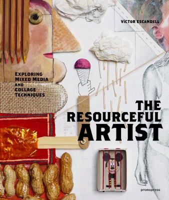 The resourceful artist : exploring collage and other mixed media techniques