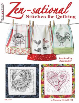Zen-sational stitches for quilting : inspired by Zentangle