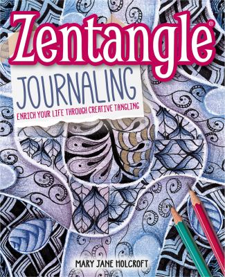 Zentangle journaling : enrich your life through creative tangling