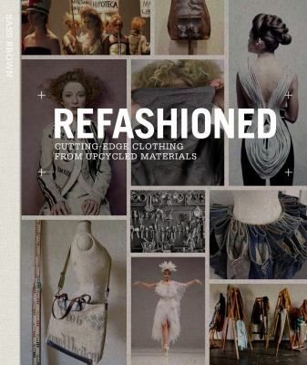 Refashioned : cutting-edge clothing from upcycled materials