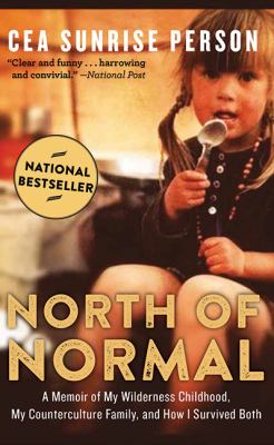 North of normal : a memoir of my wilderness childhood, my counterculture family, and how I survived both