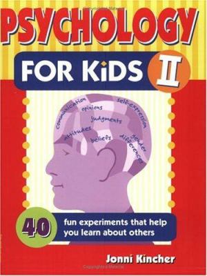 Psychology for kids II : 40 fun experiments that help you learn about yourself