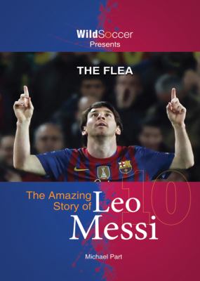 The flea : the amazing story of Leo Messi