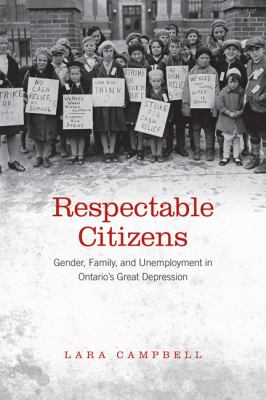 Respectable citizens : gender, family, and unemployment in Ontario's Great Depression