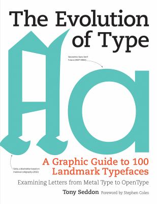 The evolution of type : a graphic guide to 100 landmark typefaces : examining letters from metal type to open type