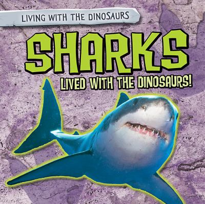 Sharks lived with the dinosaurs!