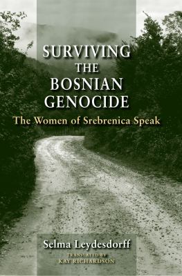 Surviving the Bosnian genocide : the women of Srebrenica speak