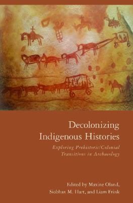 Decolonizing indigenous histories : exploring prehistoric / colonial transitions in archaeology