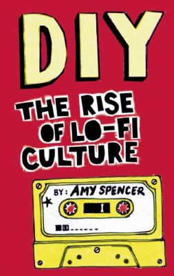 DIY : the rise of lo-fi culture