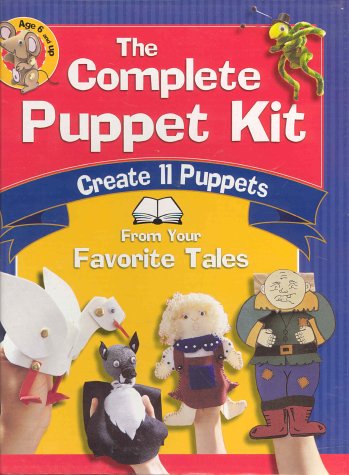 The complete puppet kit : create 11 puppets from your favorite tales : age 6 and up