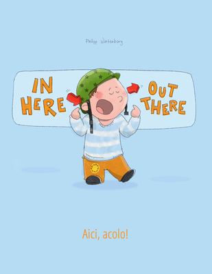 In here out there = : Aici, acolo!