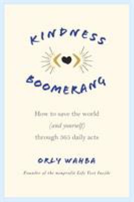 Kindness boomerang : how to save the world (and yourself) through 365 daily acts