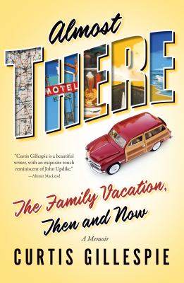 Almost there : the family vacation, then and now