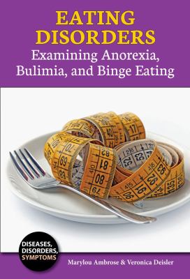 Eating disorders : examining anorexia, bulimia, and binge eating