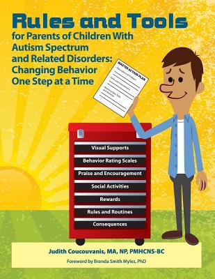 Rules and tools for parents of children with autism spectrum and related disorders : changing behavior one step at a time