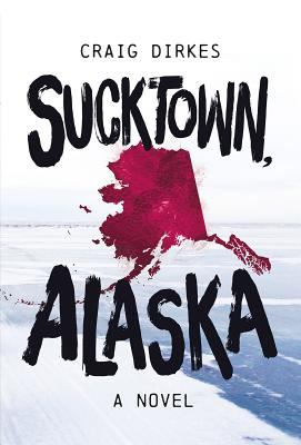 Sucktown, Alaska : a novel