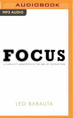 Focus : a simplicity manifesto in the age of distraction