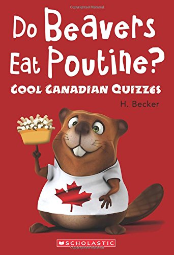 Do beavers eat poutine? : cool Canadian quizzes