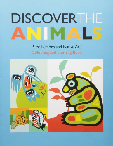 Discover the animals : First Nations and native art : colouring and learning book