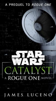 Catalyst : a Rogue One novel