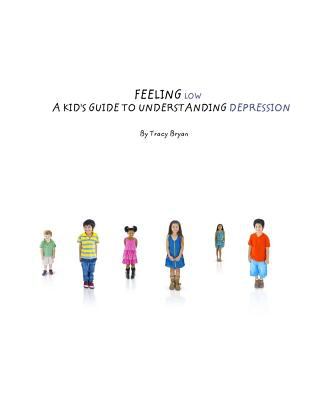 Feeling low : a kid's guide to understanding depression