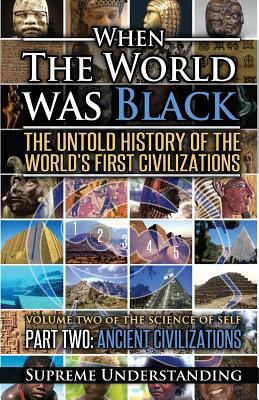When the world was Black : the untold history of the world's first civilizations. 2 /