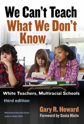We can't teach what we don't know : white teachers, multiracial schools