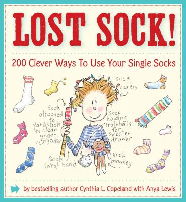 Lost sock! : 200 clever ways to use your single socks