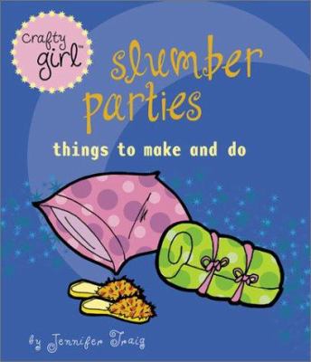 Slumber parties : things to make and do