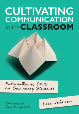 Cultivating communication in the classroom : future-ready skills for secondary students