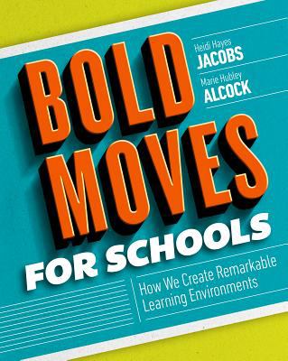 Bold moves for schools : how we create remarkable learning environments