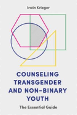 Counseling transgender and non-binary youth : the essential guide